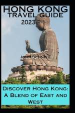 Hong Kong Travel Guide 2023 af John Schnell
