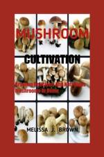 Mushroom Cultivation af Melissa J Brown
