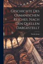 Geschichte des Osmanischen Reiches. Nach den Quellen Dargestellt af Nicolae Jorga