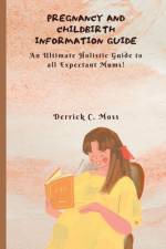 Pregnancy and Childbirth Information Guide af Derrick C Moss