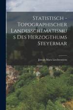 Statistisch - topographischer Landesschematismus des Herzogthums Steyermar af Joseph Marx Liechtenstern