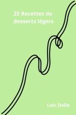 25 recettes de desserts légers af Loïc Delie