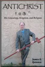 ANTICHRIST, His Genealogy, Kingdom, and Religion af James D Quiggle