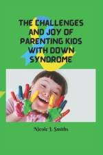 The Challenges and Joy of Parenting Kids With Down Syndrome af Nicole J Smiths