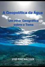 A Geopolítica da Água af JosÃ© Ruiz Watzeck