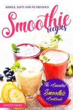Simple, Tasty and Nutritious Smoothie Recipes af Jaylyn Gray