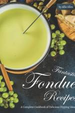 Fantastic Fondue Recipes af Allie Allen