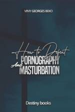 How to Defeat Pornography and Masturbation af Viny Georges Beko