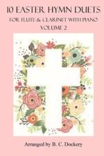 10 Easter Hymn Duets for Flute and Clarinet with Piano Accompaniment af B C Dockery