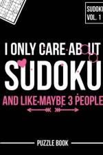 I Only Care About Sudoku And Like Maybe 3 People Puzzle Book Volume 1 af Andre Tobisch