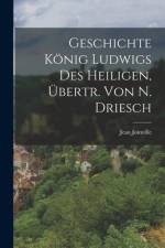 Geschichte König Ludwigs Des Heiligen, Übertr. Von N. Driesch af Jean Joinville