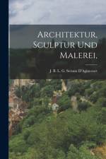 Architektur, Sculptur und Malerei, af J B L G Seroux D'Agincourt