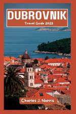 Dubrovnik Travel Guide 2023 af Charles J Norris