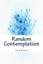 Random Contemplation af Laura Bullock