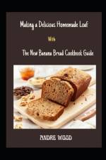 Making A Delicious Homemade Loaf With The New Banana Bread Cookbook Guide af Andre Wood