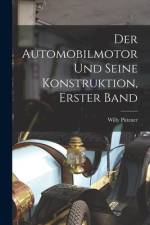 Der Automobilmotor und seine Konstruktion, Erster Band af Willy Putzner