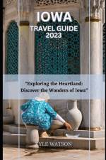 Iowa Travel Guide 2023 af Kyle Watson