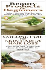 Beauty Products for Beginners & Coconut Oil for Skin Care & Hair Loss af Lindsey Pylarinos