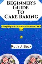 Beginner's Guide To Cake Baking af Ruth J Beck