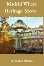 Madrid Where Heritage Meets Innovations af Eliss Bell Monia