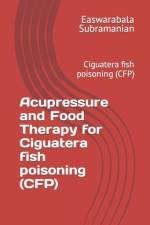 Acupressure and Food Therapy for Ciguatera fish poisoning (CFP) af Easwarabala Subramanian
