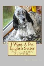 I Want A Pet English Setter af Gail Forsyth