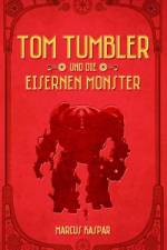 Tom Tumbler und die eisernen Monster af Marcus Kaspar