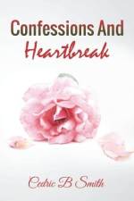 Confessions and Heartbreak af Cedric B Smith