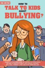 How To Talk To KIDS About Bullying af Rob Hector
