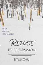 Refuse To Be Common af Titus Chu