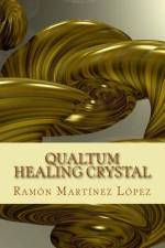 Qualtum healing crystal af Ramon Martinez Lopez