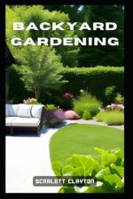 Backyard Gardening af Scarlett Clayton