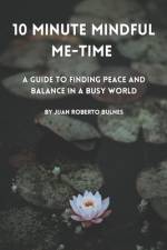 10 Minute Mindful Me-Time af Juan Roberto Bulnes