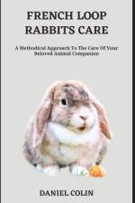 French Loop Rabbits Care af Daniel Colin