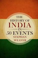 The History of India in 50 Events af Stephan Weaver