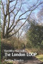 Rambling Man Walks The London LOOP af Andrew Bowden