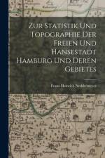 Zur Statistik und Topographie der freien und Hansestadt Hamburg und deren Gebietes af Franz Heinrich Neddermeyer