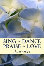 Sing Dance Praise Love af Patricia Urato