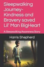 Sleepwalking Journey- Kindness and Bravery saved Lil' Man BigHeart af Harris Edwards Shepherd