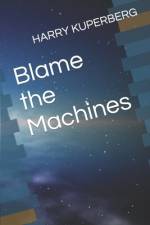 Blame the Machines af Harry Kuperberg