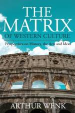 The Matrix of Western Culture af Arthur Wenk