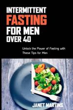 Intermittent Fasting for Men Over 40 af Janet Martins