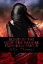 Blood of the Gods (The Vampire from Hell Part 5) af Ally Thomas