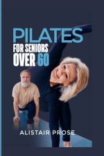 Pilates for Seniors Over 60 af Alistair Prose