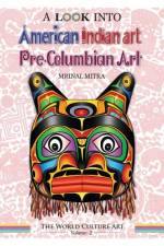A Look Into American Indian Art, Pre-Columbian Art af Swarna Mitra