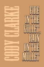 Fire in the Gullet, Rain on the Mullet af Cody Clarke