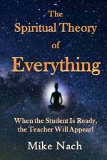 The Spiritual Theory of Everything af Mike Nach