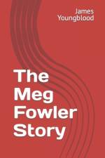 The Meg Fowler Story af James Youngblood