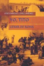 Yo Tito. César de Roma. af José Enrique López Jiménez