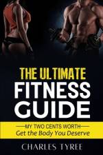The Ultimate Fitness Guide af Charles Tyree